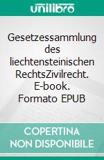 Gesetzessammlung des liechtensteinischen RechtsZivilrecht. E-book. Formato EPUB