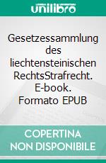 Gesetzessammlung des liechtensteinischen RechtsStrafrecht. E-book. Formato EPUB