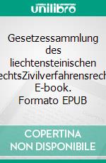 Gesetzessammlung des liechtensteinischen RechtsZivilverfahrensrecht. E-book. Formato EPUB