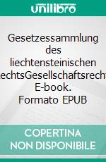 Gesetzessammlung des liechtensteinischen RechtsGesellschaftsrecht. E-book. Formato EPUB