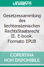 Gesetzessammlung des liechtensteinischen RechtsStaatsrecht II. E-book. Formato EPUB