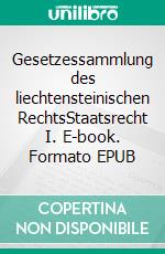Gesetzessammlung des liechtensteinischen RechtsStaatsrecht I. E-book. Formato EPUB ebook