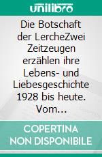 Die Botschaft der LercheZwei Zeitzeugen erzählen ihre Lebens- und Liebesgeschichte 1928 bis heute. Vom ostpreußischen Masuren über das Gut Parin in Mecklenburg bis nach Hamburg. E-book. Formato EPUB ebook