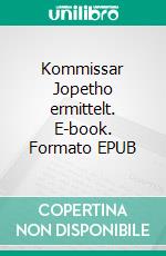 Kommissar Jopetho ermittelt. E-book. Formato EPUB