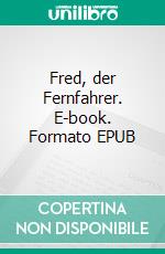 Fred, der Fernfahrer. E-book. Formato EPUB ebook di Anni Reinhardt