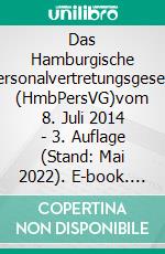 Das Hamburgische Personalvertretungsgesetz (HmbPersVG)vom 8. Juli 2014 - 3. Auflage (Stand: Mai 2022). E-book. Formato EPUB ebook