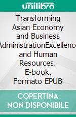 Transforming Asian Economy and Business AdministrationExcellence and Human Resources. E-book. Formato EPUB ebook