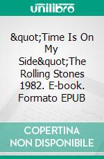 &quot;Time Is On My Side&quot;The Rolling Stones 1982. E-book. Formato EPUB ebook