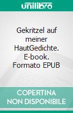 Gekritzel auf meiner HautGedichte. E-book. Formato EPUB ebook di Henning Schweer