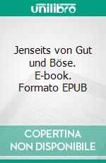 Jenseits von Gut und Böse. E-book. Formato EPUB ebook