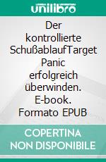 Der kontrollierte SchußablaufTarget Panic erfolgreich überwinden. E-book. Formato EPUB ebook di Matthias Schwanner