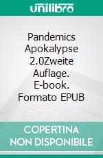 Pandemics Apokalypse 2.0Zweite Auflage. E-book. Formato EPUB ebook di Martin Nahser