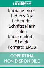 Romane eines LebensDas Leben der Schriftstellerin Edda Rönckendorff. E-book. Formato EPUB