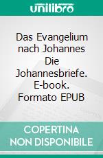 Das Evangelium nach Johannes Die Johannesbriefe. E-book. Formato EPUB ebook di Jörg Scholz