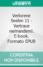 Verlorene Seelen 11 - Vertraue niemandem!. E-book. Formato EPUB ebook di Claudia Choate