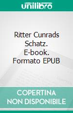 Ritter Cunrads Schatz. E-book. Formato EPUB ebook di Margit Seibel