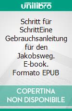 Schritt für SchrittEine Gebrauchsanleitung für den Jakobsweg. E-book. Formato EPUB ebook