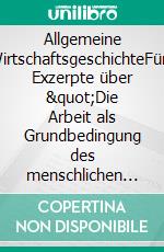 Allgemeine WirtschaftsgeschichteFünf Exzerpte über &quot;Die Arbeit als Grundbedingung des menschlichen Lebens&quot;. E-book. Formato EPUB ebook