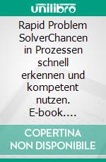 Rapid Problem SolverChancen in Prozessen schnell erkennen und kompetent nutzen. E-book. Formato EPUB ebook