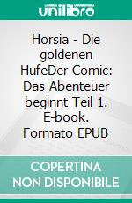 Horsia - Die goldenen HufeDer Comic: Das Abenteuer beginnt Teil 1. E-book. Formato EPUB ebook