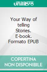 Your Way of telling Stories. E-book. Formato EPUB ebook