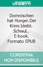 Dornröschen hat Hunger.Der Krimi bleibt. Schwul.. E-book. Formato EPUB ebook di Peter R. Pollmann