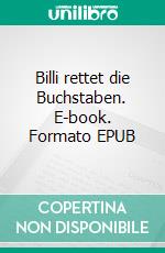 Billi rettet die Buchstaben. E-book. Formato EPUB ebook