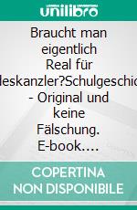 Braucht man eigentlich Real für Bundeskanzler?Schulgeschichten - Original und keine Fälschung. E-book. Formato EPUB ebook di Thomas Benthack