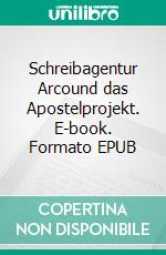 Schreibagentur Arcound das Apostelprojekt. E-book. Formato EPUB ebook di Achim Fischer