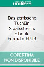 Das zerrissene TuchEin Staatsstreich. E-book. Formato EPUB ebook di Michael Frisch