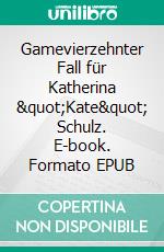 Gamevierzehnter Fall für Katherina &quot;Kate&quot; Schulz. E-book. Formato EPUB ebook