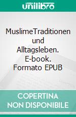 MuslimeTraditionen und Alltagsleben. E-book. Formato EPUB ebook