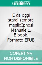 E da oggi starai sempre meglioIpnosi Manuale 1. E-book. Formato EPUB ebook di Jafeth Mariani