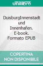 DuisburgInnenstadt und Innenhafen. E-book. Formato EPUB ebook