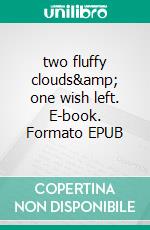 two fluffy clouds& one wish left. E-book. Formato EPUB ebook di Annie Greta