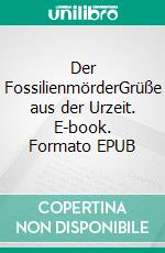 Der FossilienmörderGrüße aus der Urzeit. E-book. Formato EPUB ebook