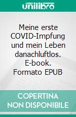 Meine erste COVID-Impfung und mein Leben danachluftlos. E-book. Formato EPUB ebook