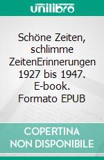 Schöne Zeiten, schlimme ZeitenErinnerungen 1927 bis 1947. E-book. Formato EPUB ebook di Reinhard Meis