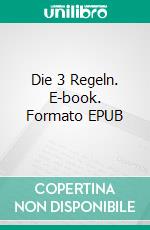 Die 3 Regeln. E-book. Formato EPUB ebook di Emelie Cinzento