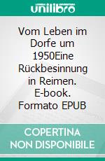 Vom Leben im Dorfe um 1950Eine Rückbesinnung in Reimen. E-book. Formato EPUB ebook di Hans Theede