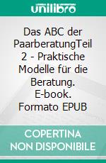 Das ABC der PaarberatungTeil 2 - Praktische Modelle für die Beratung. E-book. Formato EPUB ebook di Sabine Schäfer