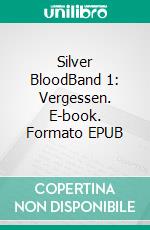 Silver BloodBand 1: Vergessen. E-book. Formato EPUB ebook