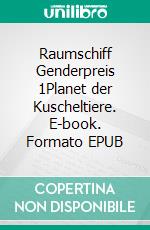 Raumschiff Genderpreis 1Planet der Kuscheltiere. E-book. Formato EPUB