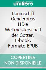 Raumschiff Genderpreis IIDie Weltmeisterschaft der Götter. E-book. Formato EPUB