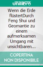 Wenn die Erde flüstertDurch Feng Shui und Geomantie zu einem aufmerksamen Umgang mit unsichtbaren Erdenergien. E-book. Formato EPUB ebook di Birgit Gabriela Seidl