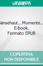 Gänsehaut...Momente.... E-book. Formato EPUB