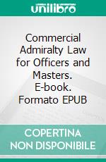 Commercial Admiralty Law for Officers and Masters. E-book. Formato EPUB ebook di Peter Grunau