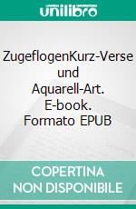 ZugeflogenKurz-Verse und Aquarell-Art. E-book. Formato EPUB ebook