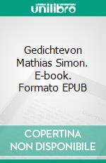 Gedichtevon Mathias Simon. E-book. Formato EPUB ebook di Mathias Simon