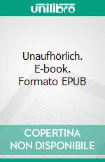 Unaufhörlich. E-book. Formato EPUB ebook